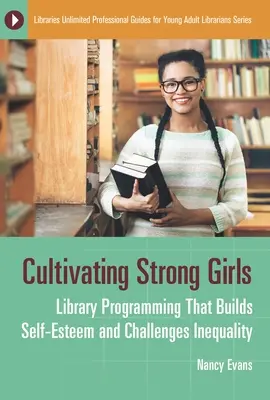 Coltivare ragazze forti: Programmazione bibliotecaria che costruisce l'autostima e sfida la disuguaglianza - Cultivating Strong Girls: Library Programming That Builds Self-Esteem and Challenges Inequality