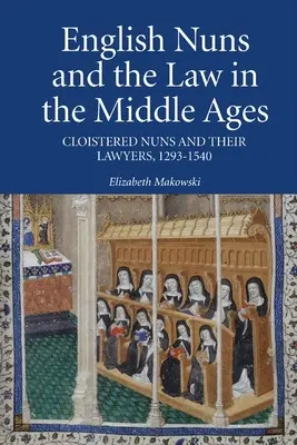 Le monache inglesi e la legge nel Medioevo: Le monache di clausura e i loro avvocati, 1293-1540 - English Nuns and the Law in the Middle Ages: Cloistered Nuns and Their Lawyers, 1293-1540