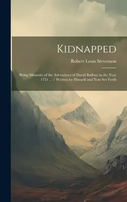 Rapito: Memorie delle avventure di David Balfour nell'anno 1751 ... / scritte da lui stesso e ora pubblicate - Kidnapped: Being Memoirs of the Adventures of David Balfour in the Year 1751 ... / Written by Himself and now set Forth