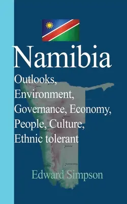 Namibia: Prospettive, Ambiente, Governo, Economia, Popolo, Cultura, Etnia tollerante - Namibia: Outlooks, Environment, Governance, Economy, People, Culture, Ethnic tolerant