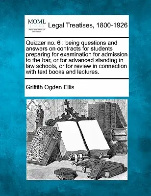 Quizzer No. 6: Domande e risposte sui contratti per gli studenti che si preparano all'esame per l'ammissione all'avvocatura o per l'avanzamento di carriera. - Quizzer No. 6: Being Questions and Answers on Contracts for Students Preparing for Examination for Admission to the Bar, or for Advan