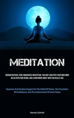Meditazione: Attraverso la meditazione naturale di pura consapevolezza, potete guardare dentro la vostra mente, rilassarvi nell'essere puro e imparare di più sulla vostra vita. - Meditation: Through Natural Pure Awareness Meditation, You May Look Into Your Own Mind, Relax Into Pure Being, And Learn More Abou