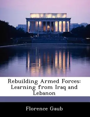 Ricostruire le forze armate: Imparare dall'Iraq e dal Libano - Rebuilding Armed Forces: Learning from Iraq and Lebanon