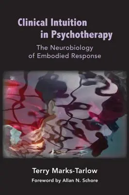 Intuizione clinica in psicoterapia: La neurobiologia della risposta incarnata - Clinical Intuition in Psychotherapy: The Neurobiology of Embodied Response