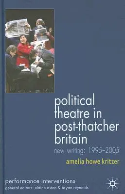 Teatro politico nella Gran Bretagna post-Thatcher: Nuova scrittura, 1995-2005 - Political Theatre in Post-Thatcher Britain: New Writing, 1995-2005