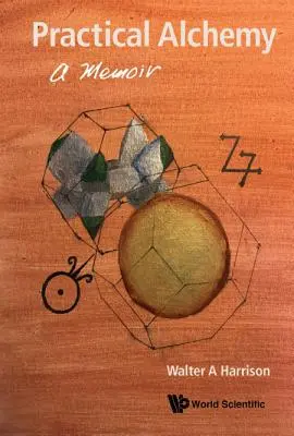 Alchimia pratica: un libro di memorie - Practical Alchemy: A Memoir