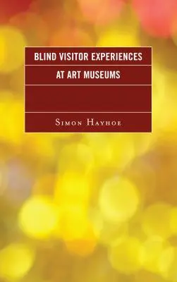 Esperienze di visitatori non vedenti nei musei d'arte - Blind Visitor Experiences at Art Museums