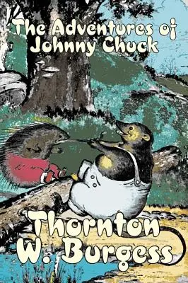 Le avventure di Johnny Chuck di Thornton Burgess, Narrativa, Animali, Fantasia e magia - The Adventures of Johnny Chuck by Thornton Burgess, Fiction, Animals, Fantasy & Magic