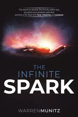 La scintilla infinita: Il segreto per accedere alla divinità che è in voi, realizzare il vostro più grande potenziale e vivere una vita piena di amore, amore e amore. - The Infinite Spark: The secret to access the divinity within you, actualize your greatest potential, and live a life filled with love, mea
