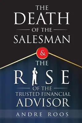 La morte del venditore e l'ascesa del consulente finanziario di fiducia - The Death of the Salesman and the Rise of the Trusted Financial Advisor