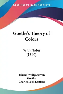 Teoria dei colori di Goethe: Con note (1840) - Goethe's Theory of Colors: With Notes (1840)
