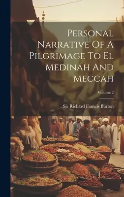 Narrazione personale di un pellegrinaggio a El Medinah e Meccah; Volume 2 - Personal Narrative Of A Pilgrimage To El Medinah And Meccah; Volume 2