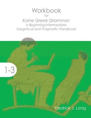 Libro di lavoro per la grammatica greca: Manuale esegetico e pragmatico per principianti-intermedi - Workbook for Koine Greek Grammar: A Beginning-Intermediate Exegetical and Pragmatic Handbook