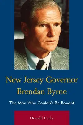 Il governatore del New Jersey Brendan Byrne: l'uomo che non poteva essere comprato - New Jersey Governor Brendan Byrne: The Man Who Couldn't Be Bought