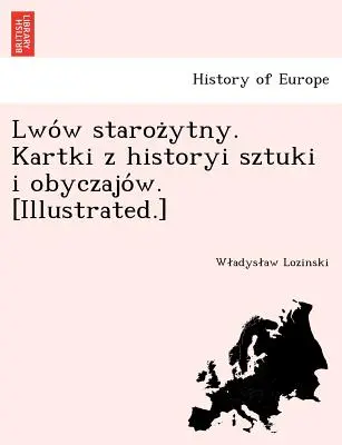 Lwo W Staroz Ytny. Kartki Z Historyi Sztuki I Obyczajo W. [illustrato]. - Lwo W Staroz Ytny. Kartki Z Historyi Sztuki I Obyczajo W. [Illustrated.]
