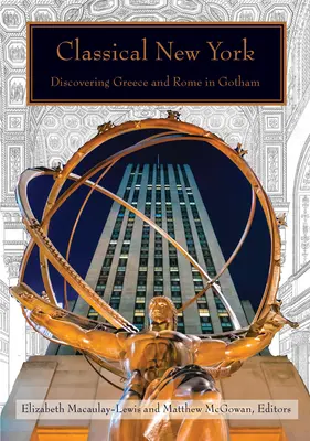 New York classica: Alla scoperta della Grecia e di Roma a Gotham - Classical New York: Discovering Greece and Rome in Gotham