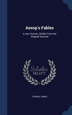 Le favole di Esopo: Una nuova versione, principalmente dalle fonti originali - Aesop's Fables: A new Version, Chiefly From the Original Sources