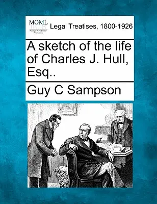 Uno schizzo della vita di Charles J. Hull, Esq... - A Sketch of the Life of Charles J. Hull, Esq..