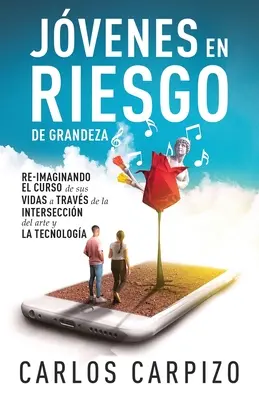 Giovani in cerca di grandezza: Re-immaginare il corso delle loro vite attraverso l'interscambio tra arte e tecnologia - Jovenes en Riesgo de grandeza: Re-imaginando el curso de sus vidas a travs de la interseccin del arte y la tecnologa