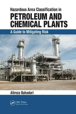 Classificazione delle aree pericolose negli impianti petroliferi e chimici: Guida alla mitigazione del rischio - Hazardous Area Classification in Petroleum and Chemical Plants: A Guide to Mitigating Risk