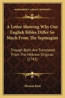 Una lettera che mostra perché le nostre Bibbie inglesi differiscono così tanto dalla Septuaginta, sebbene entrambe siano tradotte dall'originale ebraico (1743) - A Letter Showing Why Our English Bibles Differ So Much From The Septuagint: Though Both Are Translated From The Hebrew Original (1743)