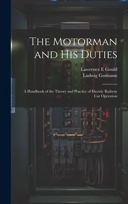 Il macchinista e i suoi doveri: Un manuale di teoria e pratica dell'esercizio ferroviario elettrico - The Motorman and his Duties: A Handbook of the Theory and Practice of Electric Railway car Operation