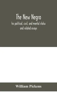 Il nuovo negro: il suo stato politico, civile e mentale; e saggi correlati - The new Negro: his political, civil, and mental status; and related essays