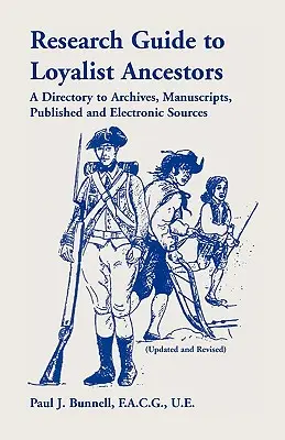Guida alla ricerca degli antenati lealisti: Un repertorio di archivi, manoscritti, fonti pubblicate ed elettroniche (aggiornato e rivisto) - Research Guide To Loyalist Ancestors: A Directory To Archives, Manuscripts, Published and Electronic Sources (Updated and Revised)
