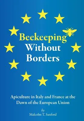 Apicoltura senza frontiere: L'apicoltura in Italia e in Francia all'alba dell'Unione Europea - Beekeeping Without Borders: Apiculture in Italy and France at the Dawn of the European Union