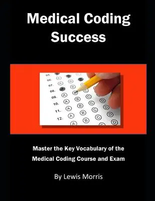 Successo nella codifica medica: Padroneggiare il vocabolario chiave del corso e degli esami di codifica medica. - Medical Coding Success: Master the Key Vocabulary of the Medical Coding Course and Exams