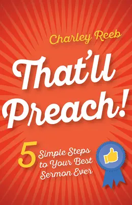 Predica! 5 semplici passi per il vostro miglior sermone di sempre - That'll Preach!: 5 Simple Steps to Your Best Sermon Ever