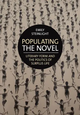 Popolare il romanzo: La forma letteraria e la politica della vita in eccesso - Populating the Novel: Literary Form and the Politics of Surplus Life
