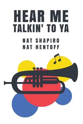 Ascoltami parlare con te: Nat Shapiro, Nat Hentoff - Hear Me Talkin' to Ya: Nat Shapiro, Nat Hentoff