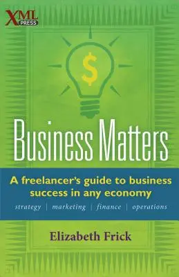 Questioni di business: La guida del freelance al successo commerciale in qualsiasi economia - Business Matters: A Freelancer's Guide to Business Success in Any Economy