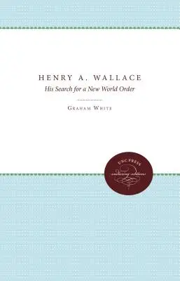 Henry A. Wallace: La ricerca di un nuovo ordine mondiale - Henry A. Wallace: His Search for a New World Order