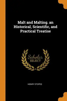 Il malto e la maltazione: un trattato storico, scientifico e pratico - Malt and Malting. an Historical, Scientific, and Practical Treatise
