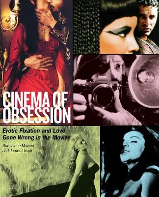 Cinema dell'ossessione: Fissazioni erotiche e amori sbagliati nei film - Cinema of Obsession: Erotic Fixation and Love Gone Wrong in the Movies