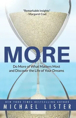 Di più: Fai di più di ciò che conta di più e scopri la vita dei tuoi sogni - More: Do More of What Matters Most and Discover the Life of Your Dreams