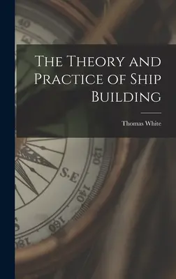 Teoria e pratica della costruzione navale - The Theory and Practice of Ship Building