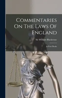 Commentari sulle leggi d'Inghilterra: In quattro libri - Commentaries On The Laws Of England: In Four Books
