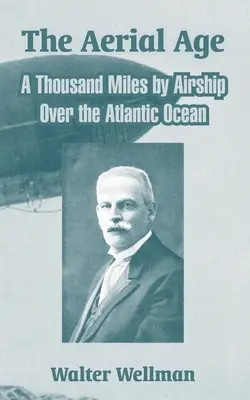 L'era aerea: Mille miglia in dirigibile sull'Oceano Atlantico - The Aerial Age: A Thousand Miles by Airship Over the Atlantic Ocean