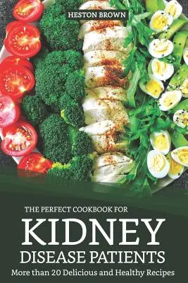 Il libro di cucina perfetto per i pazienti affetti da malattie renali: Più di 20 ricette deliziose e salutari - The Perfect Cookbook for Kidney Disease Patients: More Than 20 Delicious and Healthy Recipes
