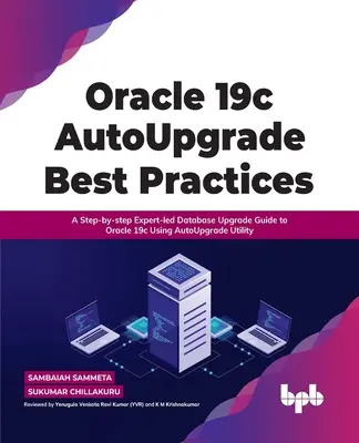 Le migliori pratiche per l'aggiornamento automatico di Oracle 19c: Guida passo passo all'aggiornamento dei database di Oracle 19c con l'utilità di autoaggiornamento, guidata da esperti - Oracle 19c Autoupgrade Best Practices: A Step-By-Step Expert-Led Database Upgrade Guide to Oracle 19c Using Autoupgrade Utility