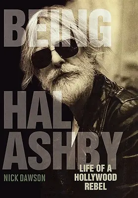 Essere Hal Ashby: Vita di un ribelle di Hollywood - Being Hal Ashby: Life of a Hollywood Rebel
