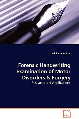Esame forense della calligrafia per i disturbi motori e la falsificazione - Ricerca e applicazioni - Forensic Handwriting Examination of Motor Disorders & Forgery - Research and Applications