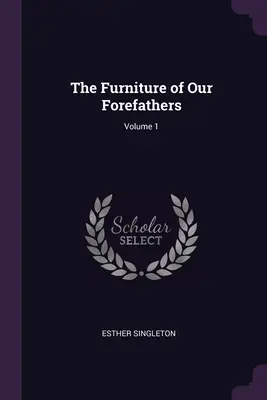 I mobili dei nostri antenati; Volume 1 - The Furniture of Our Forefathers; Volume 1