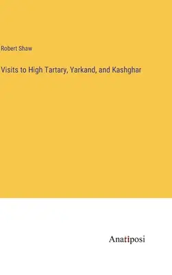 Visite all'Alta Tartaria, allo Yarkand e al Kashghar - Visits to High Tartary, Yarkand, and Kashghar