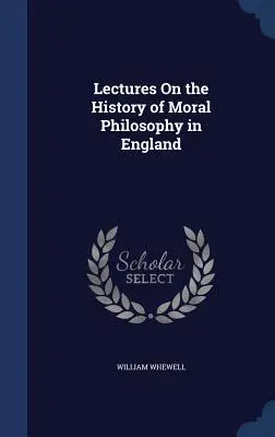 Lezioni sulla storia della filosofia morale in Inghilterra - Lectures On the History of Moral Philosophy in England