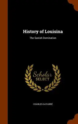 Storia della Louisina: La dominazione dei Sanish - History of Louisina: The Sanish Domination