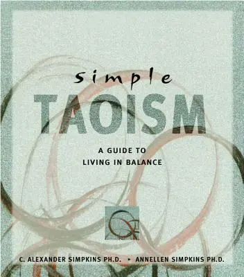 Taoismo semplice: Una guida per vivere in equilibrio - Simple Taoism: A Guide to Living in Balance